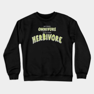 Retired Omnivore full time Herbivore Crewneck Sweatshirt